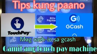 Tips paano mag Cash-In sa gcash gamit ang touch pay machine
