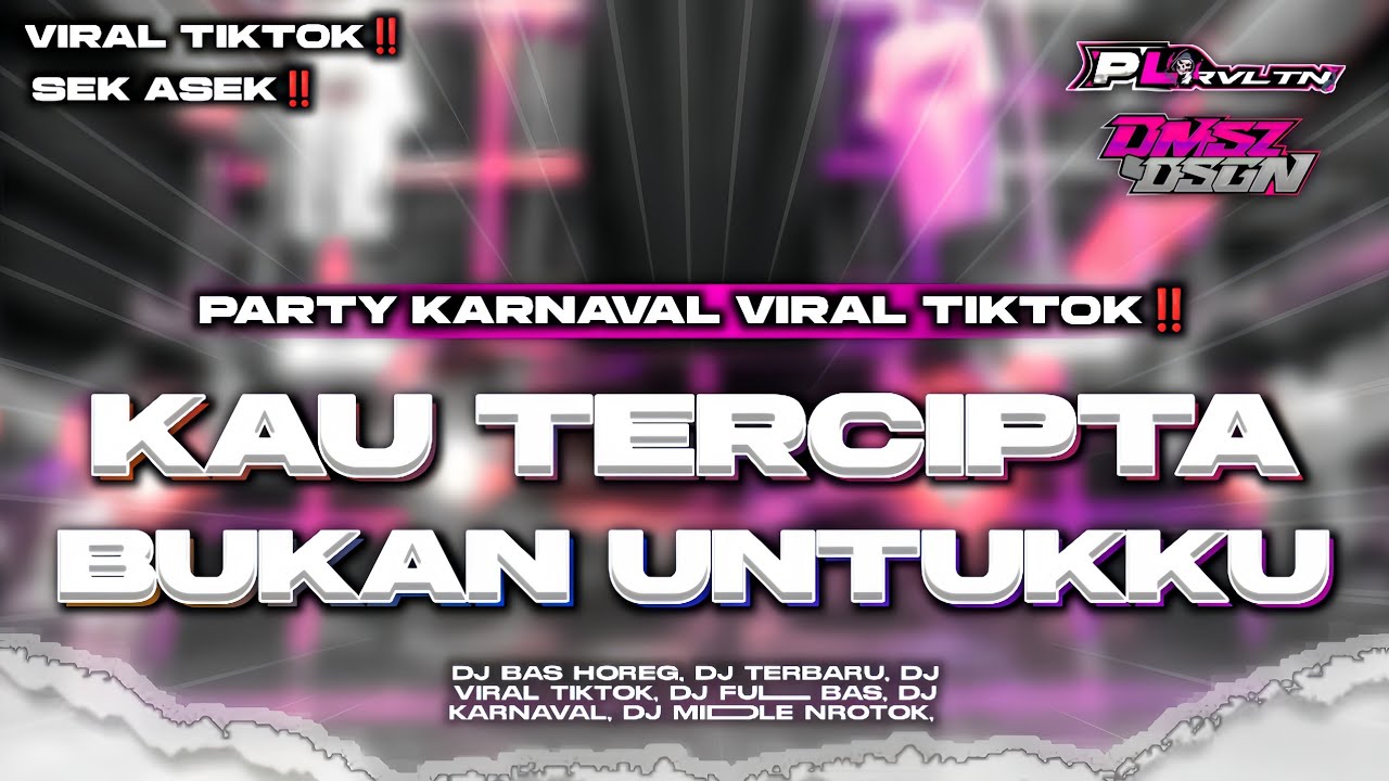 DJ KAU TERCIPTA BUKAN UNTUKKU || STYLE PARTY KARNAVAL VIRAL TIKTOK | PL REVOLUTION