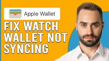 How To Fix Apple Watch Wallet Not Syncing (How To Troubleshoot Apple Watch Wallet Not Syncing)