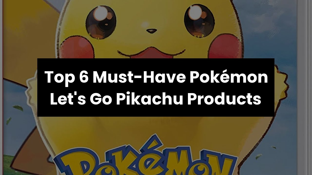 【Pokemon lets go pikachu】Top 6 Must-Have Pokémon Let's Go Pikachu ...