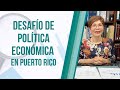 Desafío de Política Económica en Puerto Rico | La Voz de Heidie Calero