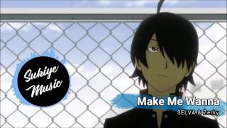 Nightcore - Make Me Wanna [SELVA & Zerky]
