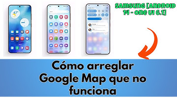 Cómo arreglar Google Map que no funciona Samsung [Android 14 - One UI 6.1 ]