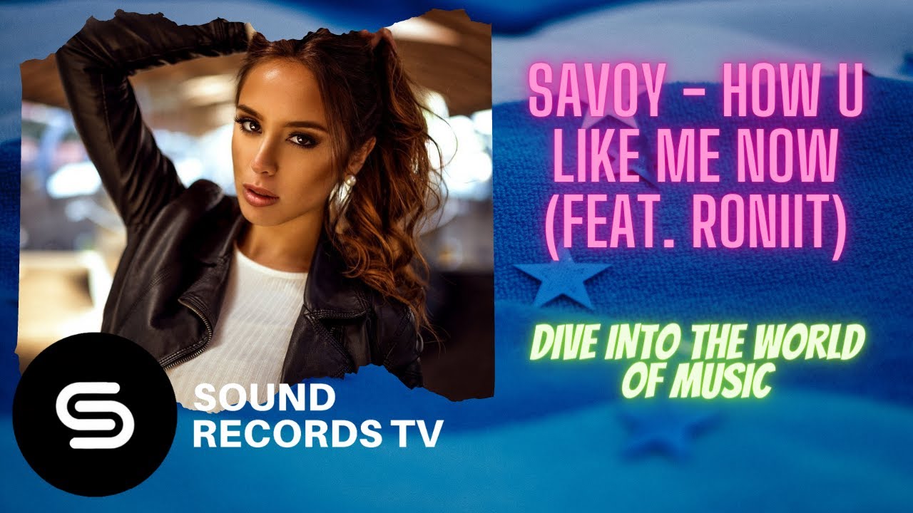 Savoy - How U Like Me Now (feat. Roniit)