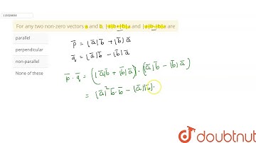 For any two non-zero vectors a and b, |a|b+|b|a and |a|b-|b|a are