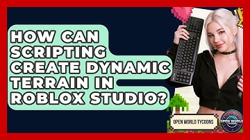 How Can Scripting Create Dynamic Terrain In Roblox Studio? - Open World Tycoons