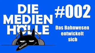 DIE MEDIENHÖLLE Backstage #002 - Das Bahnwesen entwickelt sich