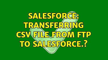Salesforce: Transferring csv file from FTP to Salesforce.? (2 Solutions!!)