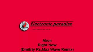 Akon - Right Now (Dmitriy Rs,Max Wave Remix) Resimi