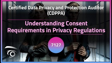 Understanding Consent Requirements in Privacy Regulations | Exclusive Lesson