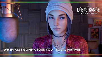 When Am I Gonna Lose You - Local Natives [Life is Strange: True Colors - Wavelengths]