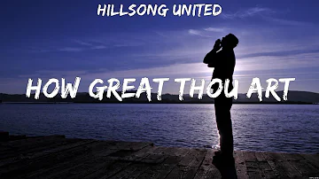 Hillsong UNITED - How Great Thou Art (Lyrics) Lauren Daigle, Hillsong UNITED