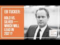 EB Tucker: Gold vs. Silver — Which Will Lead in 2021?