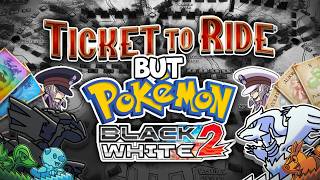 Ticket to Ride But Pokemon (Black White 2)