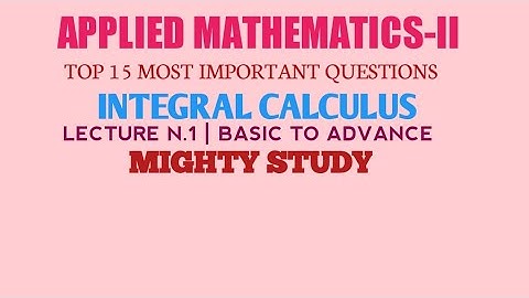 APPLIED MATHEMATICS-II | MOST IMPORTANT QUEST. | CHAPTER 1 | INTEGRAL CALCULAS-1 | BASIC INFORMATION