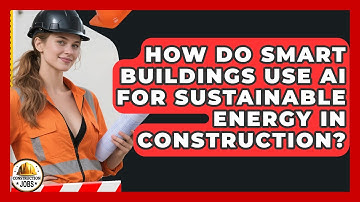 How Do Smart Buildings Use AI For Sustainable Energy In Construction? - Construction Jobs