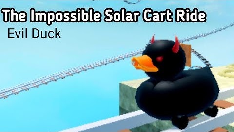 (Evil Duck) The Impossible Solar Cart Ride (Create a cart ride)