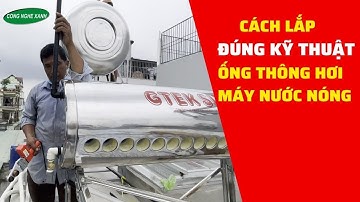 Cách Lắp Ống Thông Hơi Máy Nước Nóng Năng Lượng Mặt Trời Đúng Kỹ Thuật