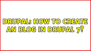 Drupal: How to create an blog in drupal 7? (2 Solutions!!)