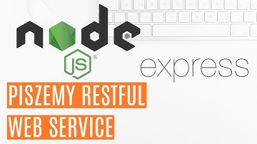 Tworzymy RESTful Web Service w Node.js i Express