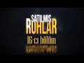 Satılmış Ruhlar (16-cı bölüm)