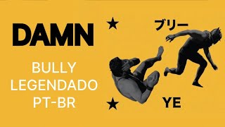 DAMN (BULLY) - Ye/Kanye West LEGENDADO PT-BR