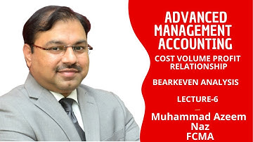 M-5 Advanced Management Accounting - Lecture-6 - CVP - Relationship - Break-even Analysis – ICMAP