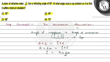 A prism of refractive index \( \sqrt{2} \) has a refracting angle o...
