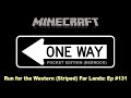 Minecraft Pocket Edition (Bedrock) One Way #131: Run for the Western (Striped) Far Lands