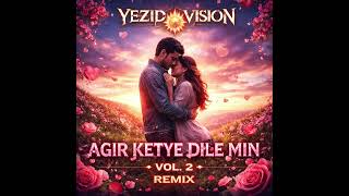 Agir Ketye Dile Min Remix Vol 2