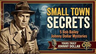 Small Town Secrets: 5 Bob Bailey Johnny Dollar Mysteries | Yours Truly Johnny Dollar OTR