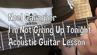Noel Gallagher’s High Flying Birds-I’m Not Giving Up Tonight-Acoustic Guitar Lesson.
