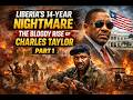 Liberia’s 14-Year Nightmare: The Bloody Rise of Charles Taylor | Part 1