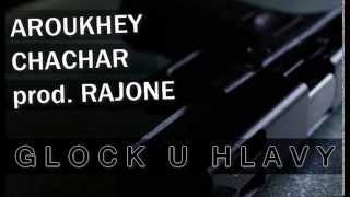 ArouKhey ft. Chachar - Glock u hlavy prod. RajOne