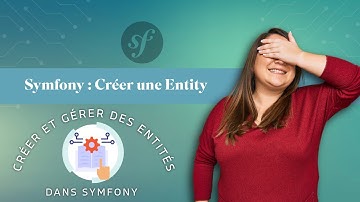 Symfony : Créer une Entity | Créer et gérer des entités dans Symfony