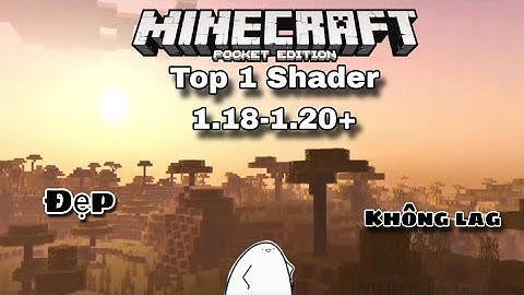 Top 1 Shader đẹp,nhẹ nhàng,không lag dành cho Minecraft Pe 1.18-1.20 trở lên