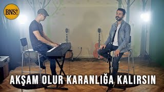 AKŞAM OLUR KARANLIĞA KALIRSIN - Eser Eyüboğlu feat. Fırat Çavaş - Bak Ne Söylicem - BNS Cover Resimi