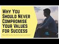 [1-Minute Video] Why You Should Never Compromise Your Values for Success