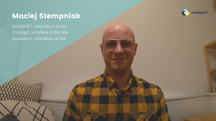 Maciej Stempniak o kursie Zdobądź certyfikat ECBA IIBA