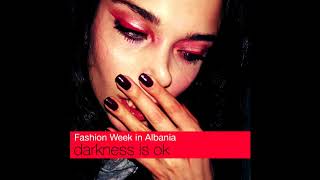 Fashion Week In Albania - Darkness Is OK (Audio)