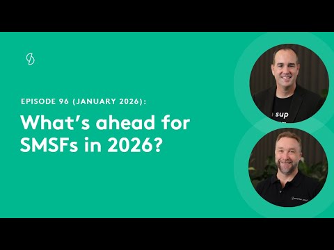 Episode 96 - What's ahead for SMSFs in 2026