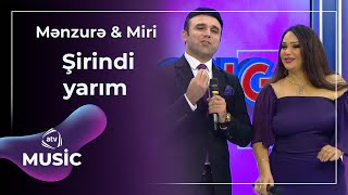 Mənzurə & Miri - Şirindi yarım