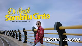 IRWAN CARANO | DI SAIK SAMBILU CINTO | Cipt. IRWAN CARANO - MINANG TERBARU