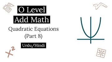 O level (IGCSE/GCSE) Add Math - Quadratic Expressions and Equations (Part 8) - Urdu/Hindi