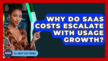 Why Do SaaS Costs Escalate With Usage Growth? - All About SaaS Finance
