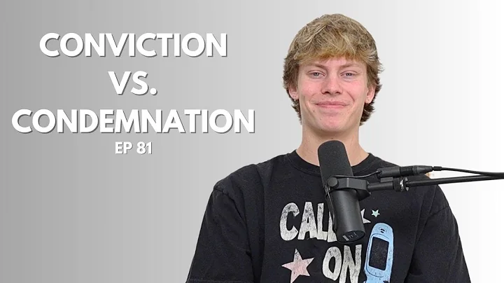 Conviction VS. Condemnation (EP 81)