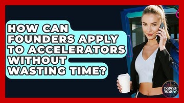 How Can Founders Apply To Accelerators Without Wasting Time? - Founders Supporting Founders