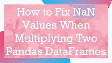 How to Fix NaN Values When Multiplying Two Pandas DataFrames