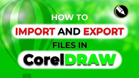 HOW TO IMPORT AND EXPORT FILES IN CORELDRAW