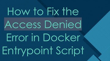 How to Fix the Access Denied Error in Docker Entrypoint Script